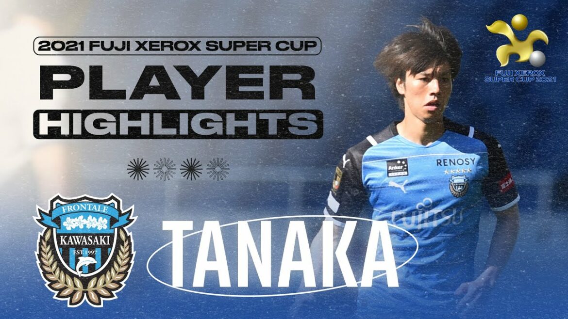 FAITS SAILLANTS DU JOUEUR : Ao Tanaka |  Kawasaki Frontale |  Super Coupe Fuji Xerox 2021