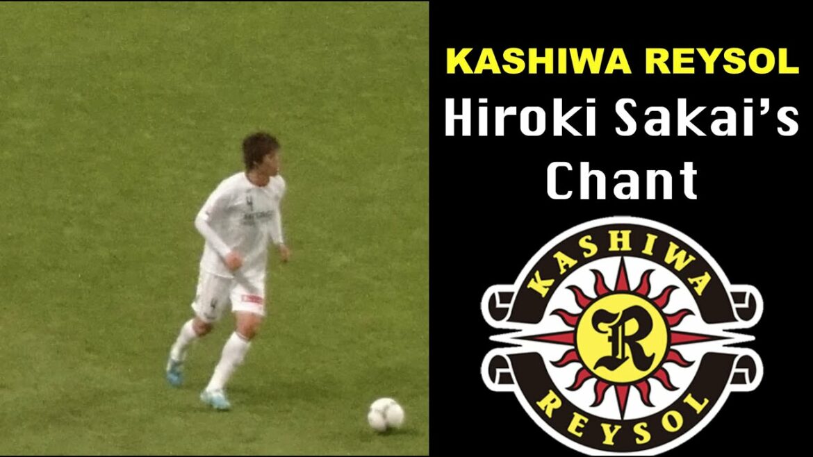 Chant Hiroki Sakai (Kashiwa Reysol)