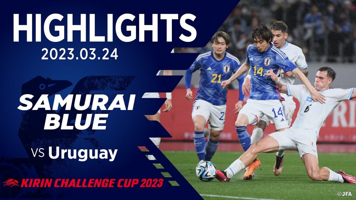 [Highlight]Équipe nationale du Japon contre l'équipe nationale de l'Uruguay｜2023 3.24 Stade national KIRIN CHALLENGE CUP 2023