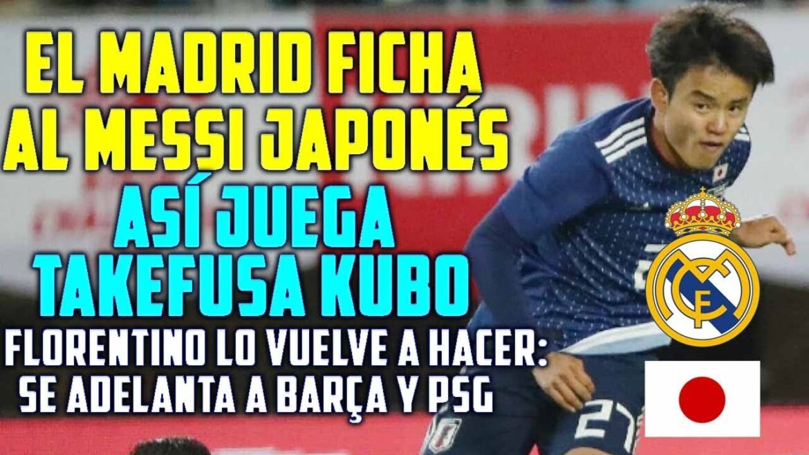 MADRID SIGNE TAKEFUSA KUBO |  FLORENTINO VOLE LE MESSI JAPONAIS DE BARCELONE |  ALORS JOUEZ