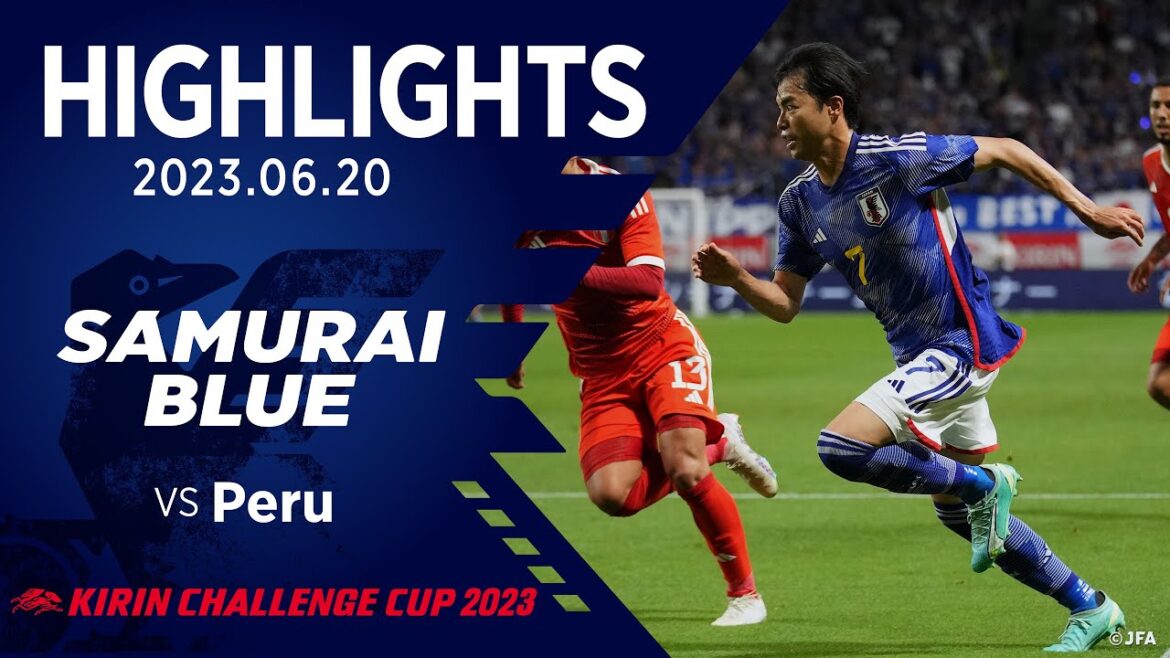 [Highlight]Équipe nationale du Japon contre l'équipe nationale du Pérou｜2023.6.20 Stade Panasonic Suita KIRIN CHALLENGE CUP 2023