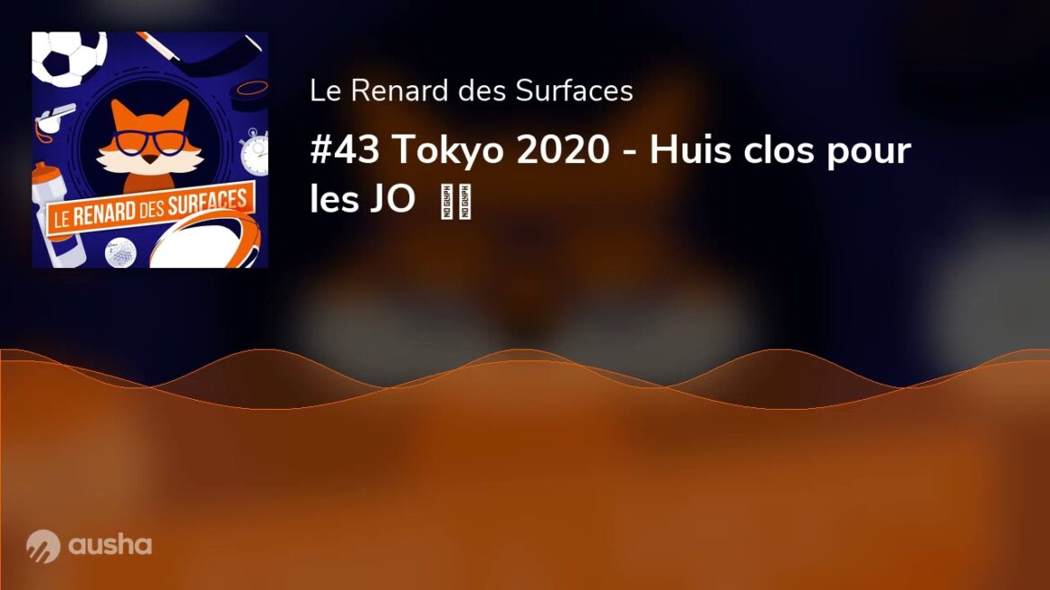 #43 Tokyo 2020 - Huis clos pour les JO  🇯🇵