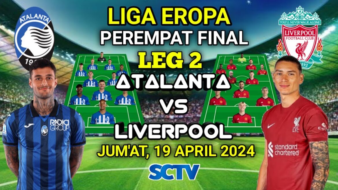ATALANTA VS LIVERPOOL Prédiction composition de départ QUART DE FINALE DE LA LIGUE EUROPÉENNE LEG 2 En direct SCTV