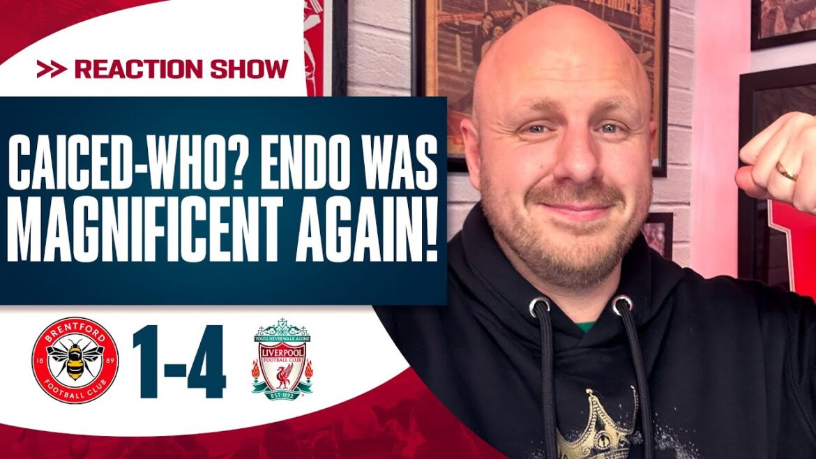'CAICED-QUI?  ENDO ÉTAIT ENCORE MAGNIFIQUE !'  BRENTFORD 1-4 LIVERPOOL |  LA RÉACTION DE STE