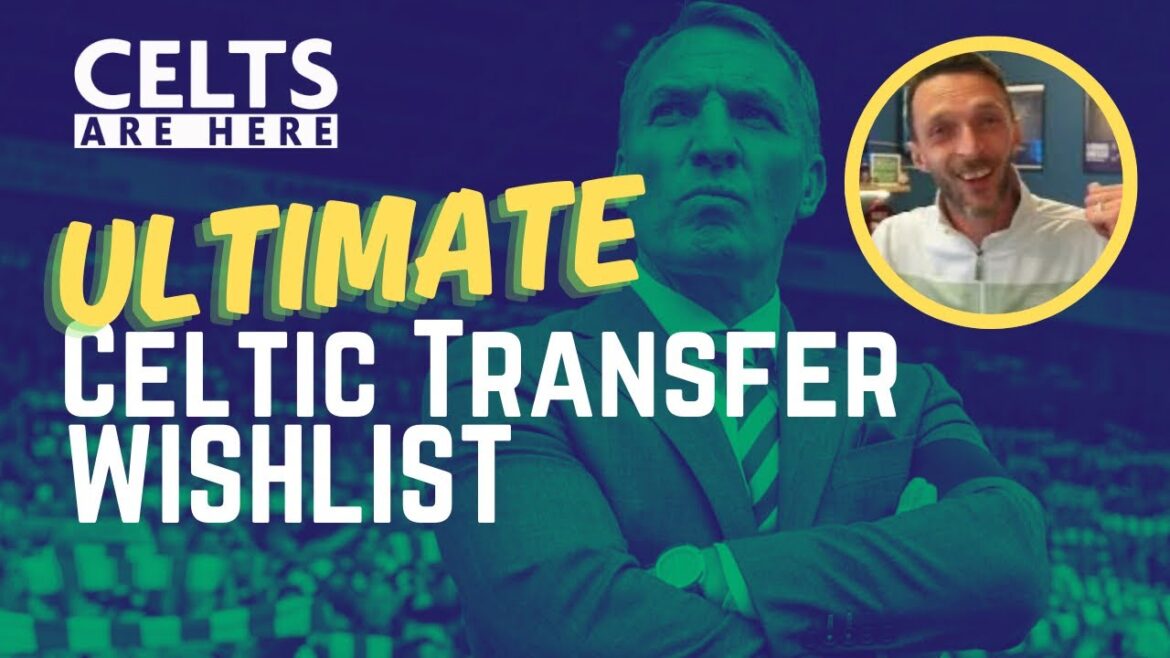 Liste de souhaits ultimes pour les transferts du Celtic | Saison 24-25