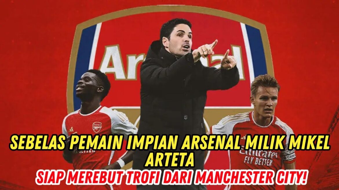 🔴LES ONZE JOUEURS DE L'ARSENAL DE RÊVE DE MIKEL ARTETA : PRÊTS À GAGNER LE TROPHÉE DE MANCHESTER CITY !