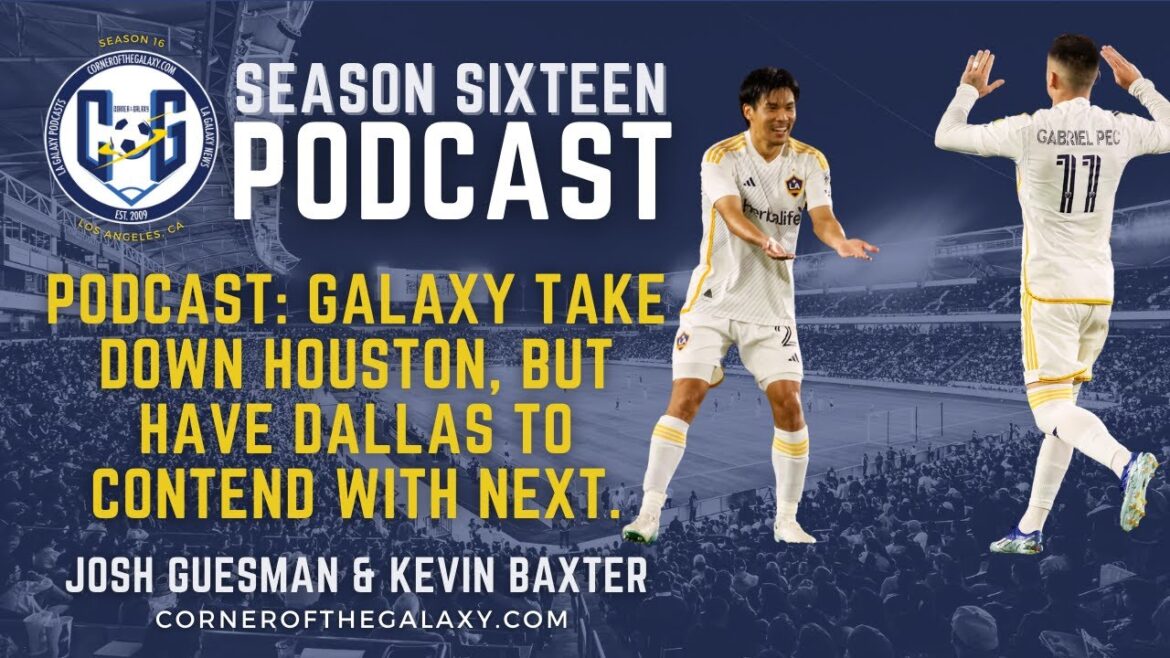 PODCAST : Les Galaxy battent Houston, mais doivent ensuite affronter Dallas.