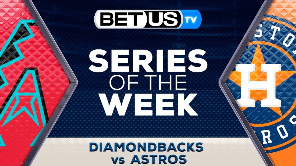 Série de la semaine Arizona Diamondbacks vs Houston Astros | Prédictions MLB et cotes de paris sur le baseball