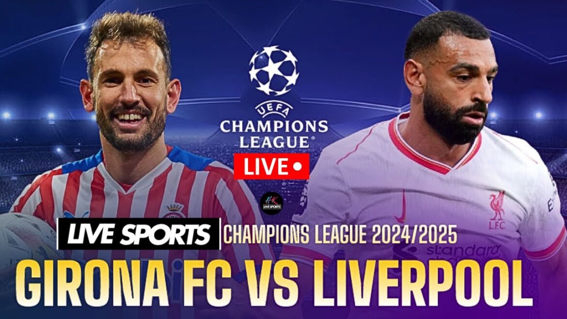 Gérone contre Liverpool | Diffusion en direct de la Ligue des champions 2024 sur HK Live Sports