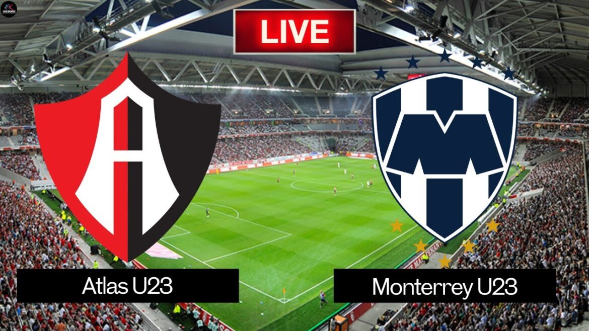 Atlas U23 vs Monterrey U23 Live | Liga MX U23 Clausura Live Match aujourd'hui