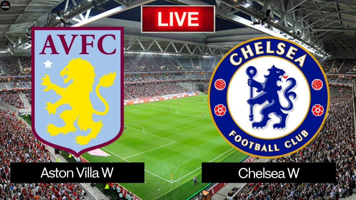 Live Aston Villa Women vs Chelsea Women | Match en direct de la Super League 2025 de la FA aujourd'hui