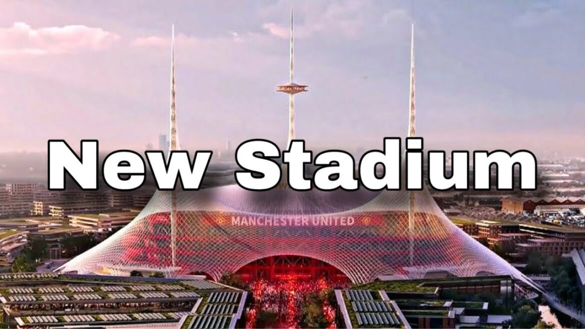 Manchester United annonce des plans pour le nouveau stade 100000 sièges !!!