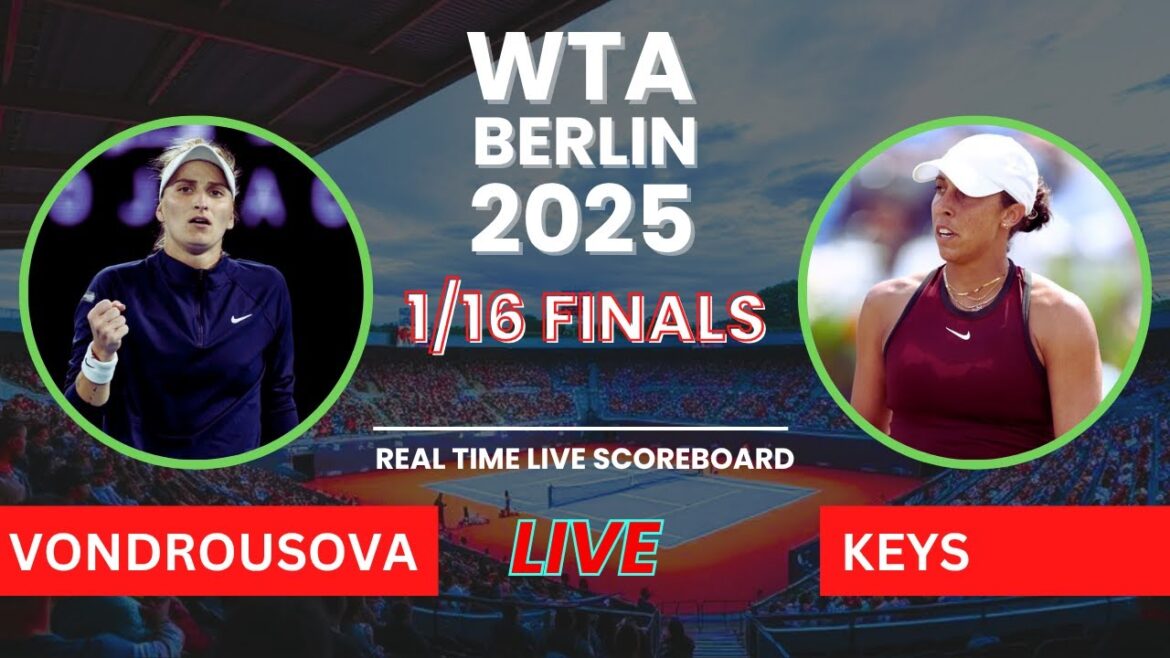Madison Keys vs Marketa Vondrousova Scores en direct: WTA Berlin 2025 1/16 Finales