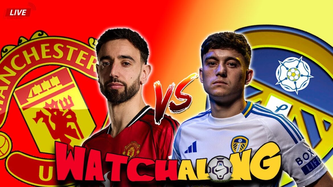 Manchester United contre Leeds United | Watchalong sympathique en direct avant la saison