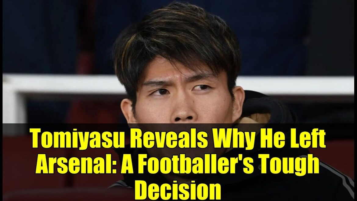 Tomiyasu révèle pourquoi il a quitté Arsenal: la décision difficile d'un footballeur