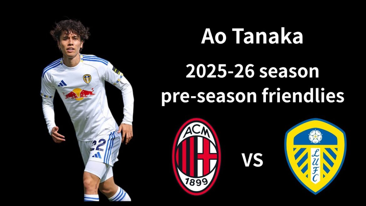 [AO Tanaka]Leeds x Milan | Collection de 7 médias locaux et performances très bien notés très appréciés par les fans