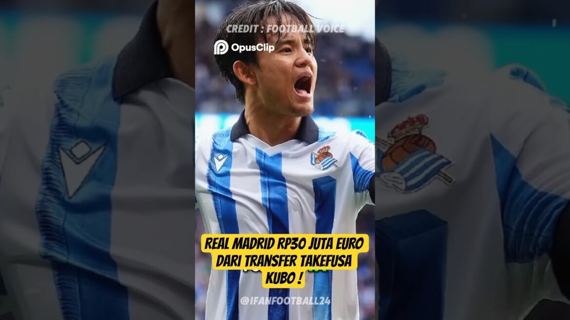 Real Madrid IDR 30 millions d'euros du transfert de Takefusa Kubo #shorts #beritabola #fyp #fyp シ゚ viral