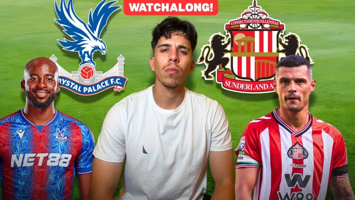 🚨🔥 Crystal Palace vs Sunderland Watchalong 🔥🚨