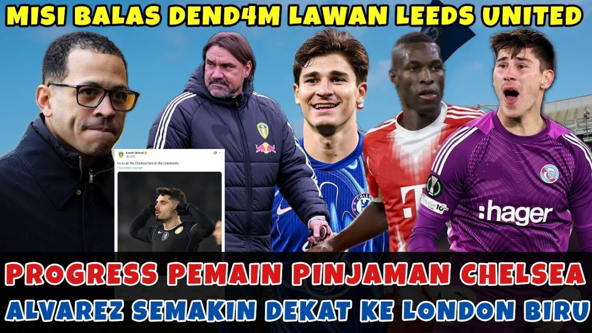 DOIT GAGNER CONTRE LEEDS💪COMMENT VA LE JOUEUR DE PRÊT DE CHELSEA ❓DERNIÈRES RUMEURS JULIAN ALVAREZ😇 DOIT GAGNER CONTRE LEEDS💪COMMENT VA LE JOUEUR DE PRÊT DE CHELSEA ❓DERNIÈRES RUMEURS JULIAN ALVAREZ😇