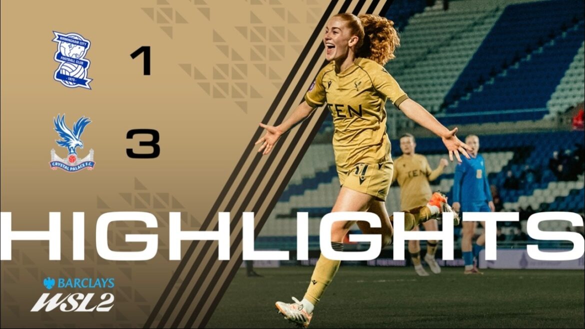 ÉNORME victoire 🔥| Faits saillants des femmes | Birmingham City 1-3 Palais ÉNORME victoire 🔥| Faits saillants des femmes | Birmingham City 1-3 Palais