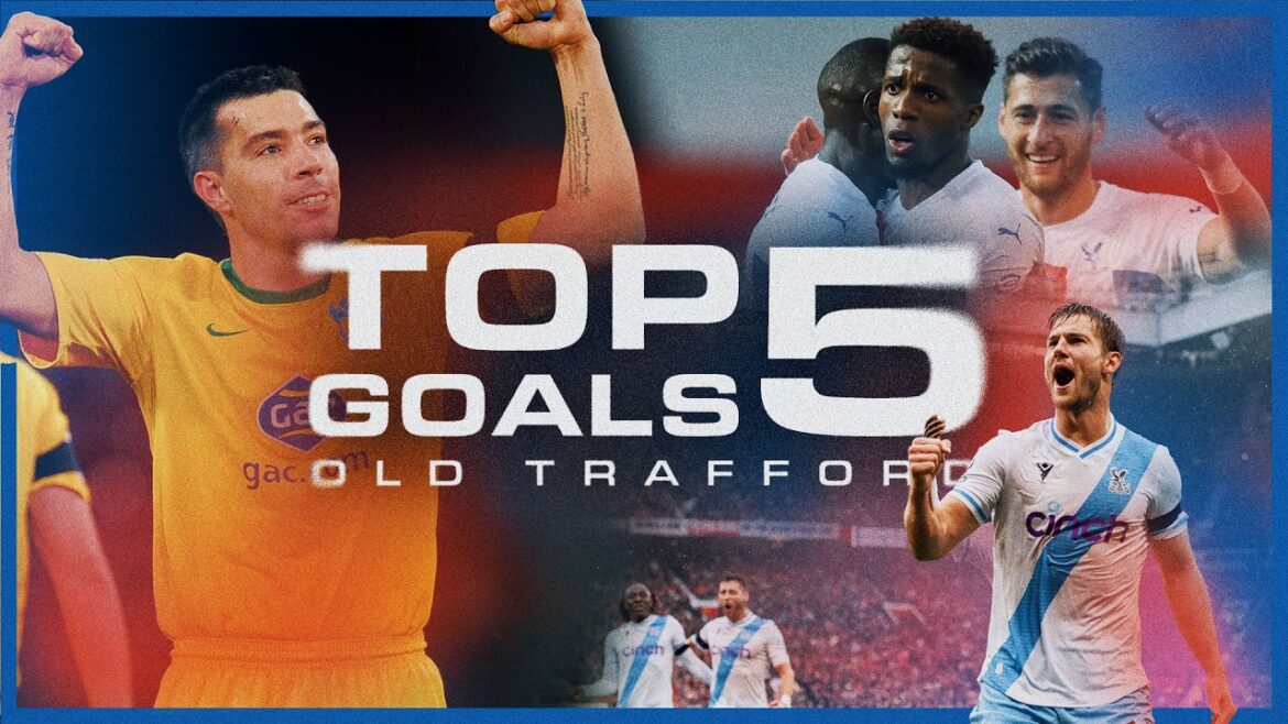 TOP 5 DES BUTS CONTRE MAN UTD À OLD TRAFFORD 😍🚀 | Lecture du palais ⏮️