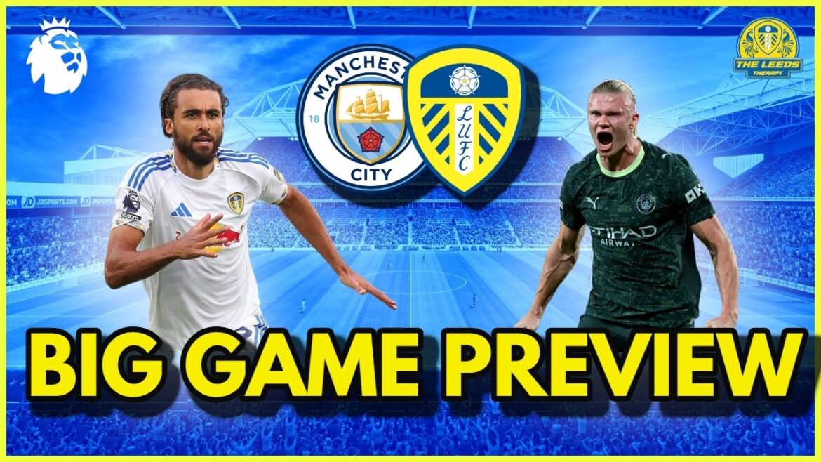 Aperçu du grand match – Leeds United contre Manchester City Aperçu du grand match – Leeds United contre Manchester City