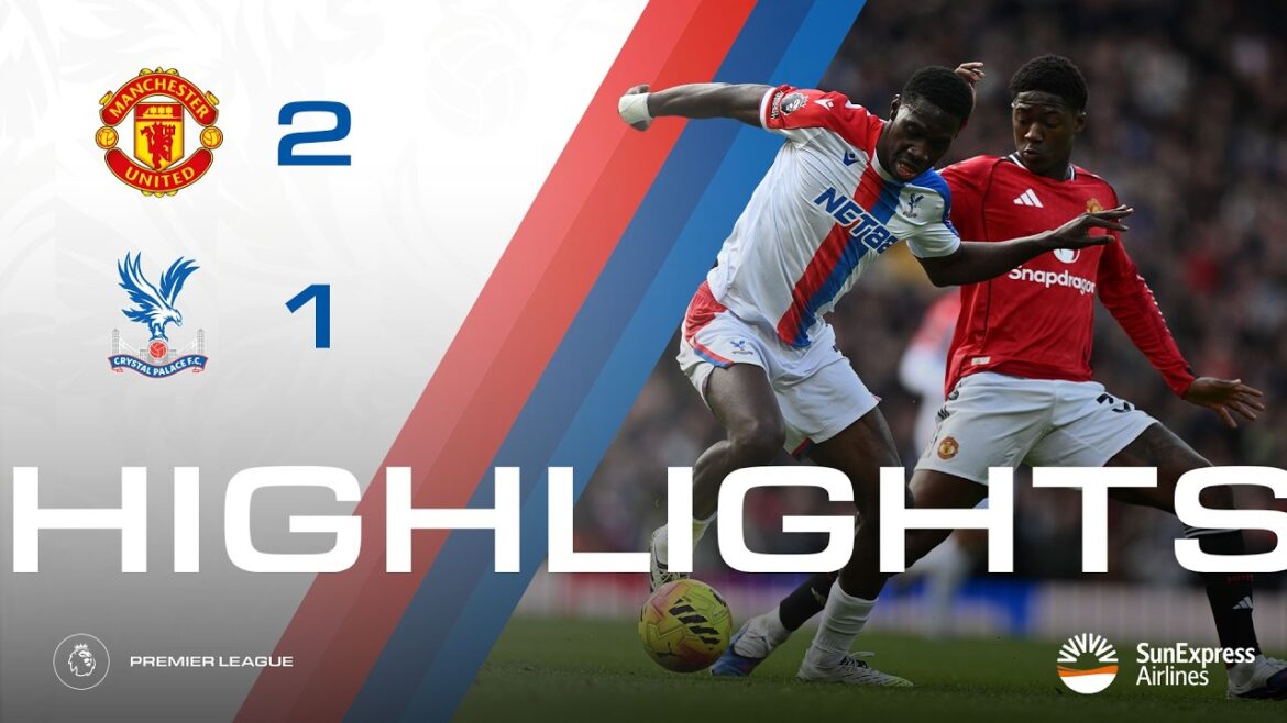 Manchester United 2-1 Crystal Palace | Faits saillants de la Premier League Manchester United 2-1 Crystal Palace | Faits saillants de la Premier League