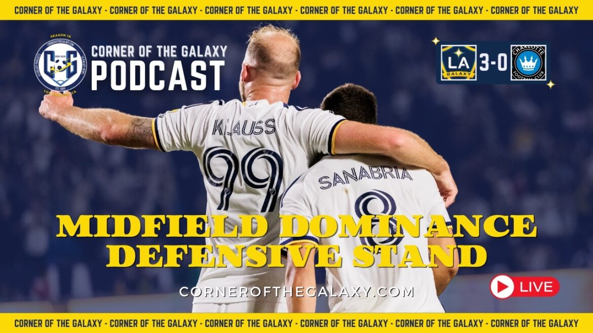 PODCAST : LA Galaxy montre sa domination au milieu de terrain et sa position défensive contre Charlotte