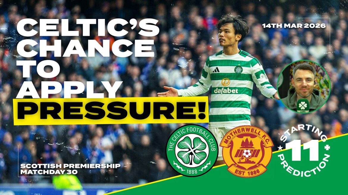 Celtic contre Motherwell | Chance d'exercer une pression | Prédiction de départ du XI