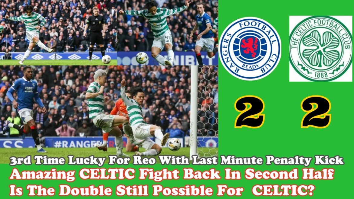 Rangers 2 CELTIC 2 : Incroyable retour en 2ème mi-temps par CELTIC ! Le double est-il encore possible ?