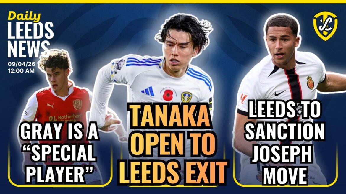 Ao Tanaka ouvert à la sortie de Leeds United | Leeds va sanctionner le déménagement de Joseph | Gray, un joueur spécial Ao Tanaka ouvert à la sortie de Leeds United | Leeds va sanctionner le déménagement de Joseph | Gray, un joueur spécial