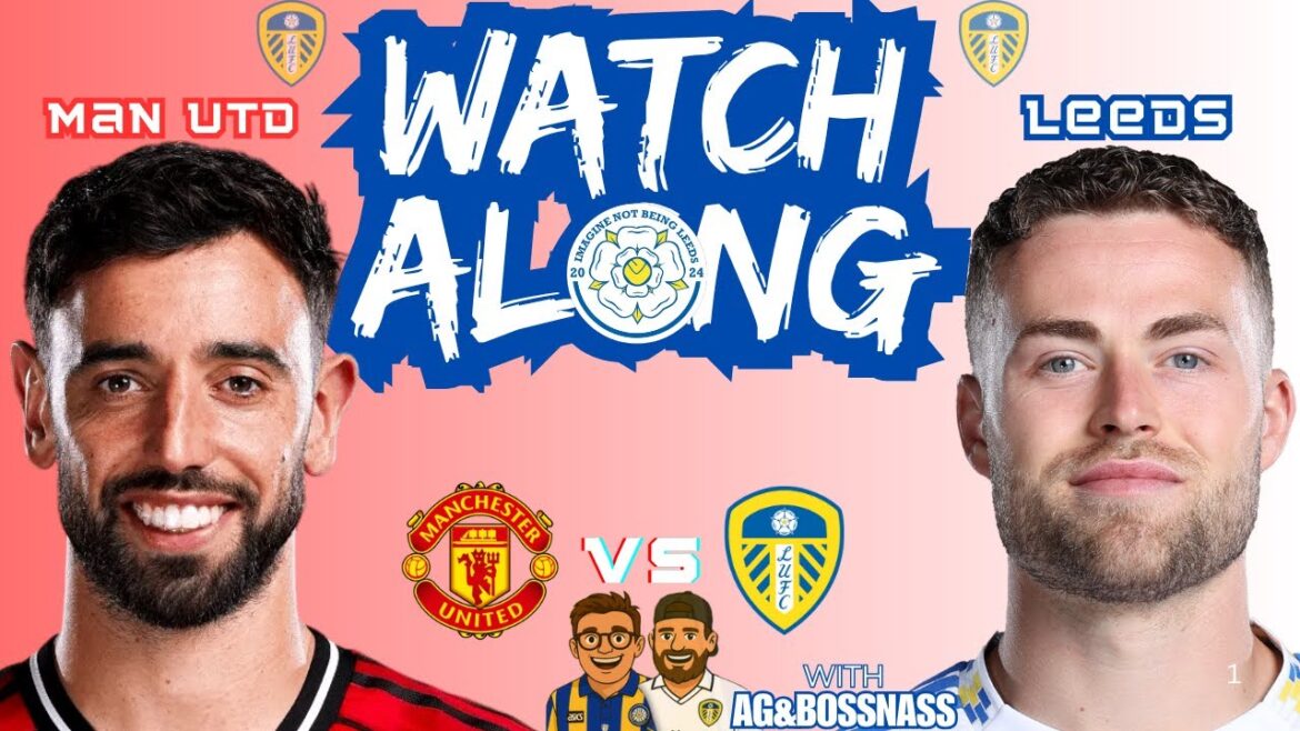 🚨Manchester United contre Leeds United EN DIRECT | Surveillance de la Premier League | Grosse rivalité à Old Trafford !