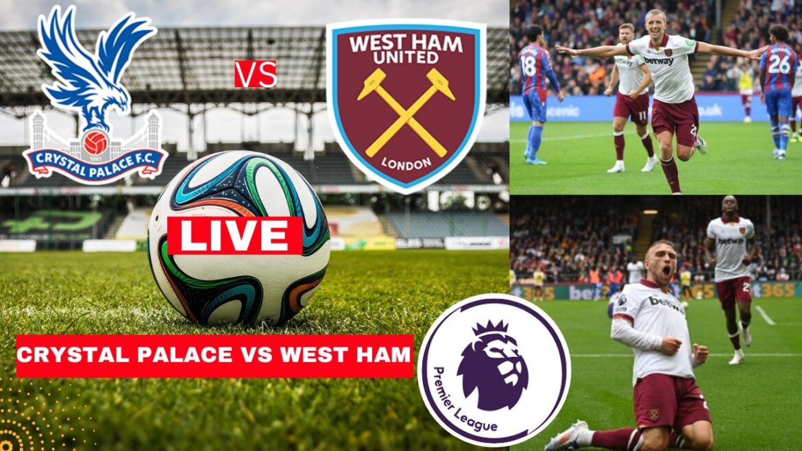 Crystal Palace vs West Ham Diffusion en direct de la Premier League Football EPL Score du match Commentaire Faits saillants
