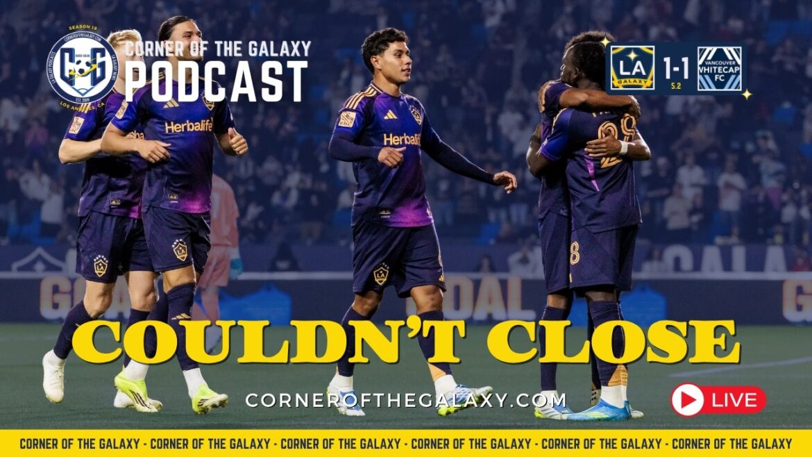PODCAST : Vancouver vole un point. LA Galaxy continue de construire quelque chose