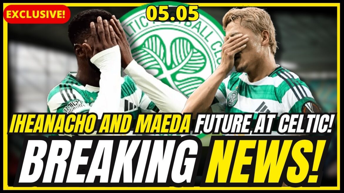 🚨DERNIÈRE MINUTE ! IHEANACHO FUTURE DOUTE + ABSENCE DE CHOC MAEDA + JOHNSTON RETOUR ! ACTUALITÉS DU CELTIQUE FC