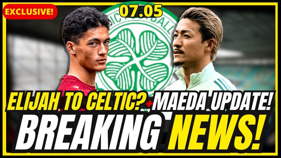 🔥BOMBE ! ELIJAH VERS CELTIC JUSTE DERNIER + ÉNORME MISE À JOUR DE MAEDA + O'NEILL FIRE UP ! ACTUALITÉS DU CELTIQUE FC