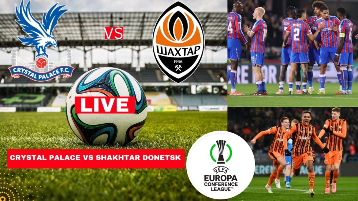 Crystal Palace vs Shakhtar Donetsk Diffusion en direct du score du match de football de la Ligue de conférence Vivo