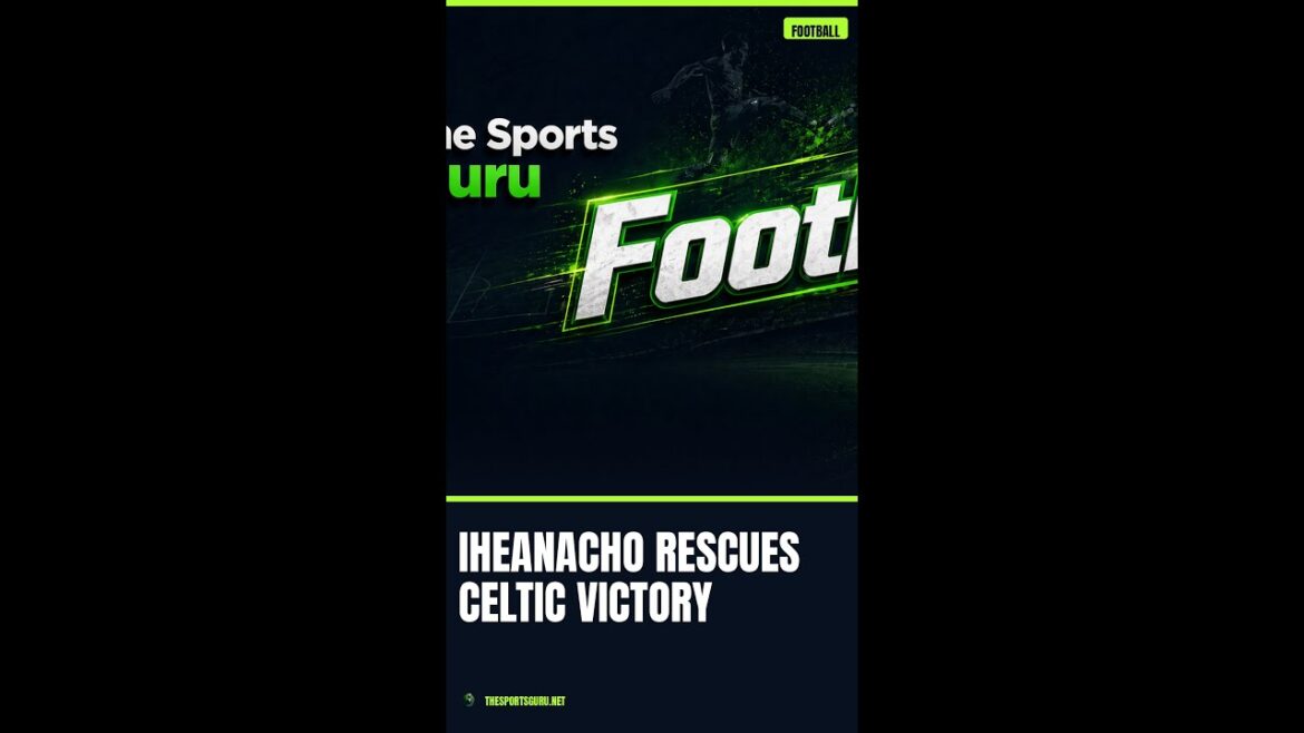 Impact tardif d'Iheanacho – Les espoirs de titre du Celtic #Shorts