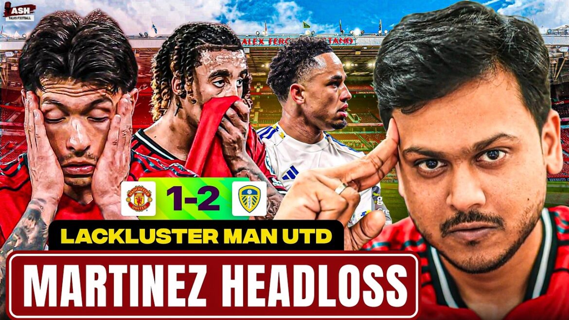 Martinez PERTE DE TÊTE ! Réaction de Man Utd 1-2 Leeds | Okafor Double, Chaos Carton Rouge Martinez PERTE DE TÊTE ! Réaction de Man Utd 1-2 Leeds | Okafor Double, Chaos Carton Rouge