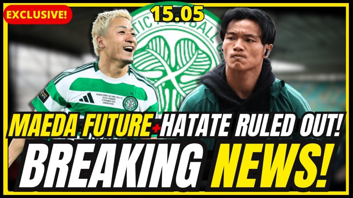 🔥BOMBE ! MAEDA CONSEIL AU REVOIR + LE RÊVE DE HATATE SE TERMINE + CALMAC RÉVÈLE TOUT ! ACTUALITÉS DU CELTIQUE FC