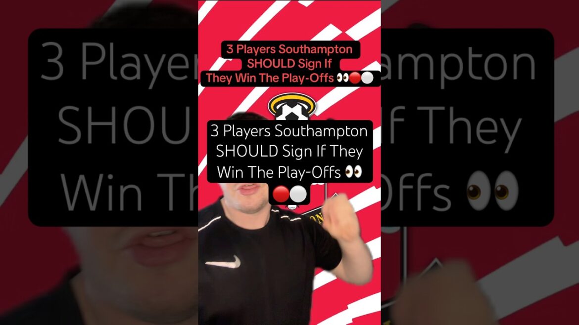 3 joueurs de Southampton DEVRAIENT signer s'ils remportent les Play-Offs 👀🔴⚪