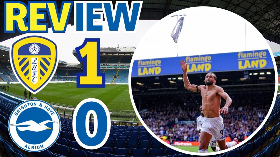 vainqueur tardif du dernier match à domicile ! Revue Leeds United contre Brighton
